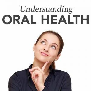 Understanding Your Oral Health